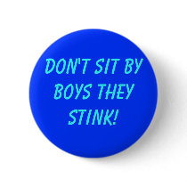 Don't sit by boys they stink! buttons by princessklb07 Don't sit by boys they stink! buttons