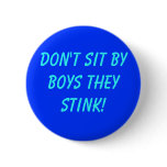 Don't sit by boys they stink! buttons
