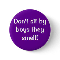 Don't sit by boys they stink! buttons