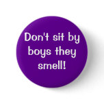 Don't sit by boys they stink! buttons