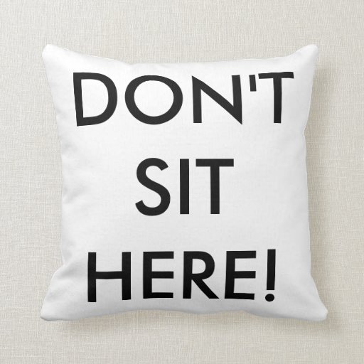 Don't Sit Here! Throw Pillow Zazzle