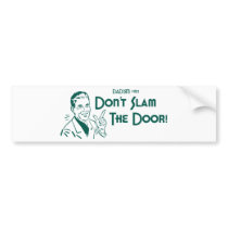 Don't Slam The Door! (Dadism #152) bumper stickers
