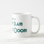 Don't Slam The Door! (Dadism #152) Coffee Mug