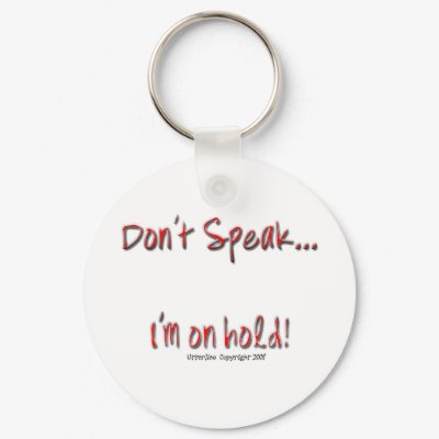 Dont Speak, I'm On Hold Keychains by WannaTees
