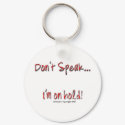 Dont Speak, I'm On Hold keychains