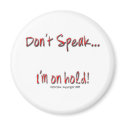 Dont Speak, I'm On Hold magnets