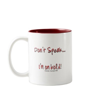 Dont Speak, I'm On Hold Mug by WannaTees