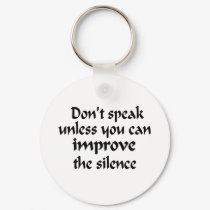 Don't speak unless you can improve the silence keychains by quakershop Don't speak unless you can improve the silence keychains