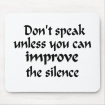 Don't speak unless you can improve the silence mousepads