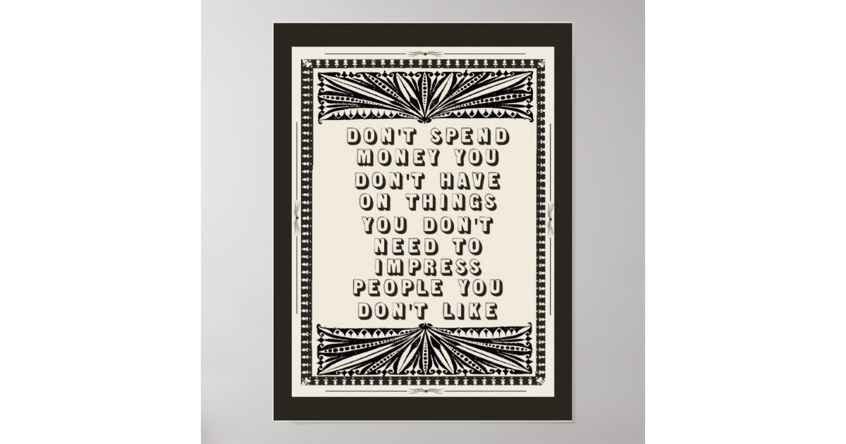 Dont Spend Money You Don't Have Funny Advice Poster | Zazzle