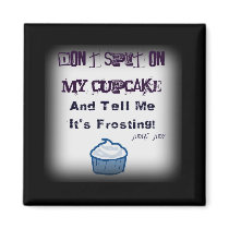 Don't Spit On My Cupcake magnets