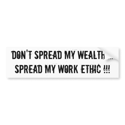 Don't Spread My Wealth....Spread My Work Ethic !!! Bumper Sticker by SweetSouthernTs