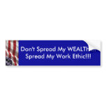 Don't spread my WEALTH...Spread my work ethic!!! Bumper Stickers