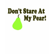Don't Stare At My Pear ! t-shirts by TheBigTees Don't Stare At My Pear ! t-shirts