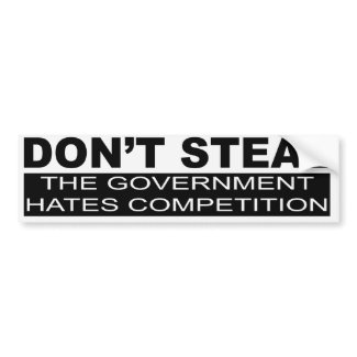 Don't Steal The Government Hates Bumper Sticker bumpersticker