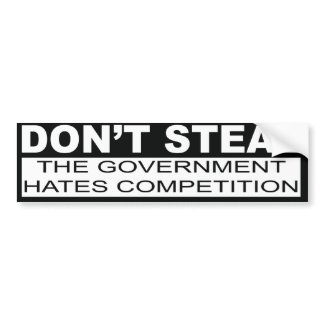 Don't Steal The Government Hates Bumper Sticker bumpersticker