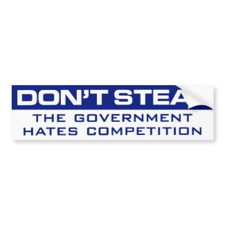 Don't Steal The Government Hates Bumper Sticker bumpersticker