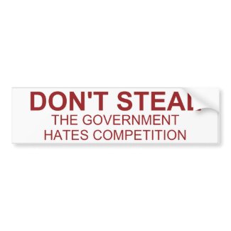 Don't Steal The Government Hates Bumper Sticker bumpersticker