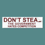 Don't Steal - The Government Hates Competition! Bumper Stickers