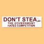 Don't Steal - The Government Hates Competition! Bumper Stickers