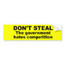 Don't Steal - The government hates competition Bumper Sticker