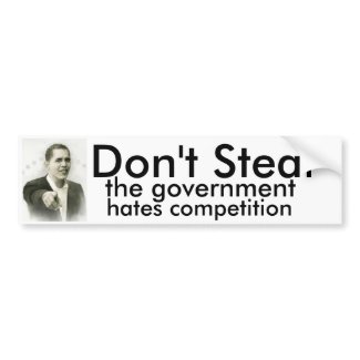 Don't Steal, the government hates competition bumpersticker