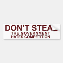 Don't Steal - The Government Hates Competition! Bumper Stickers