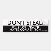 Don't steal the government hates competition bumper stickers