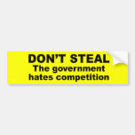 Don't Steal - The government hates competition Bumper Sticker