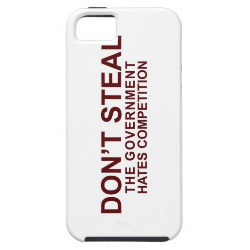Don't Steal - The Government Hates Competition iPhone 5 Covers