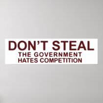 Don't Steal The Government Hates Competition Posters