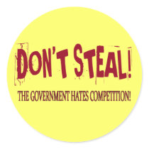 DON'T STEAL! THE GOVERNMENT HATES COMPETITION! stickers by dgpaulart DON'T STEAL! THE GOVERNMENT HATES COMPETITION! stickers