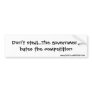 Don't steal...The government hates the competit... Bumper Stickers