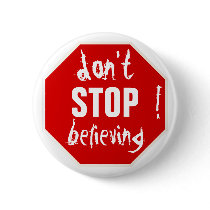 don't STOP believing buttons