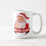 Dont Stop Believing in Santa Mug