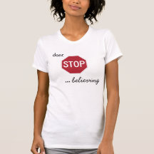 Dont STOP believing T Shirt