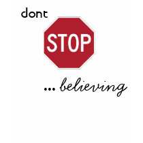 Dont STOP believing t-shirts by mrsnjonas111 Dont STOP believing t-shirts