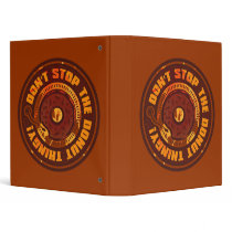 DON'T STOP THE DONUT THINGY! 3 RING BINDER