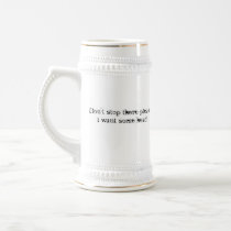 Don't Stop There Please...I want Some Head mugs