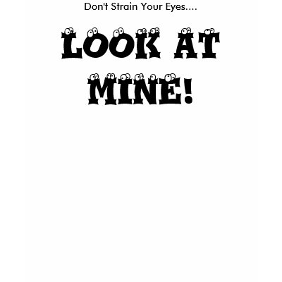 Don't Strain Your Eyes.... T-Shirt by sruhs