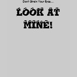 Don't Strain Your Eyes.... T-Shirt