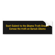 Don't Submit to the Obama Truth SquadsExpose th... Bumper Stickers
