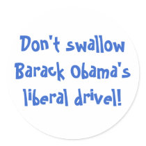 Don't swallow Barack Obama's liberal drivel! stickers by jenniekurono Don't swallow Barack Obama's liberal drivel! stickers