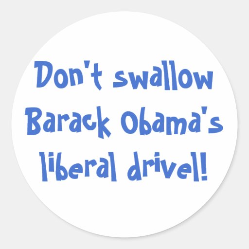 Don't swallow Barack Obama's liberal drivel! Sticker