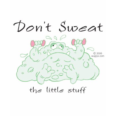 Don't Sweat the Little Stuff - Tee Tee Shirt by wuglys