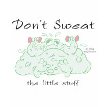 Don't Sweat the Little Stuff - Tee t-shirts