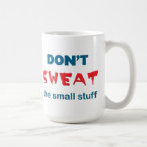 Don't Sweat the Small Stuff Mug