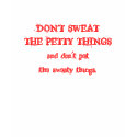 DON'T SWEATTHE PETTY THINGSand don't petthe swe... t-shirts