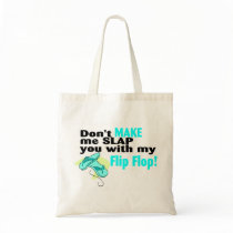 Don't t Make Me Slap You With My Flip Flop Tote Bag
