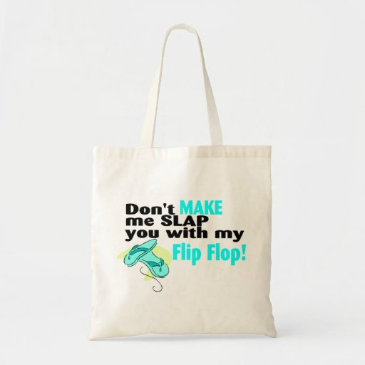 Don't t Make Me Slap You With My Flip Flop Tote Bag